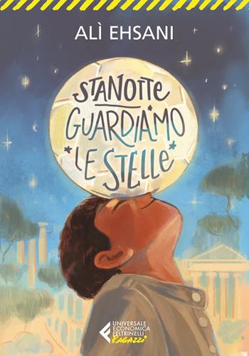 Stanotte guardiamo le stelle - Alì Ehsani, Francesco Casolo - Libro Feltrinelli 2021, UE 1+1 | Libraccio.it
