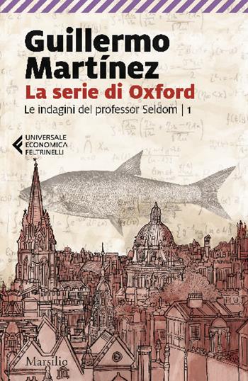La serie di Oxford. Le indagini del professor Seldom. Vol. 1 - Guillermo Martìnez - Libro Feltrinelli 2021, UE 1+1 | Libraccio.it