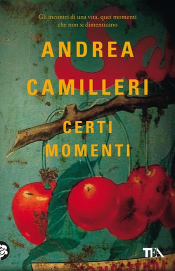 Certi momenti - Andrea Camilleri - Libro TEA 2021, TEA Tandem | Libraccio.it