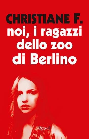 Noi, i ragazzi dello zoo di Berlino - Christiane F. - Libro Rizzoli 2021, Mondadori BIS | Libraccio.it