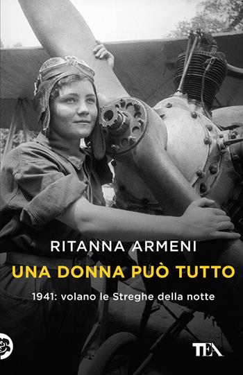 Una donna può tutto. 1941: volano le Streghe della notte - Ritanna Armeni - Libro TEA 2022, TEA Tandem 1+1 | Libraccio.it