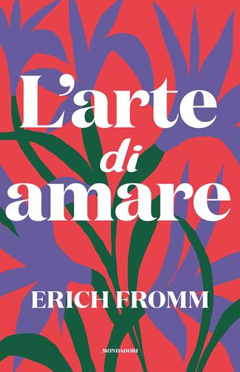 L' arte di amare - Erich Fromm - Libro Mondadori 2023 | Libraccio.it