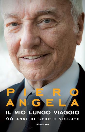 Il mio lungo viaggio. 90 anni di storie vissute - Piero Angela - Libro Mondadori 2023 | Libraccio.it