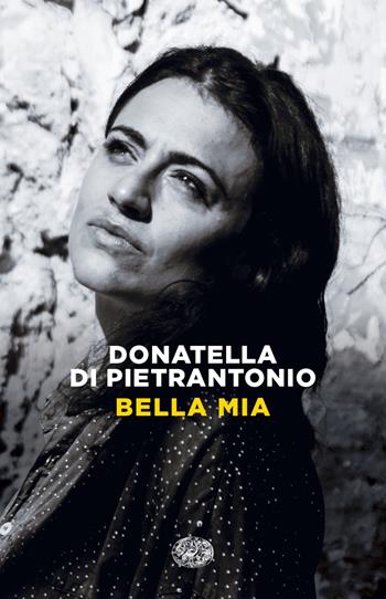 Bella mia -  Donatella Di Pietrantonio - Libro Einaudi 2023 | Libraccio.it