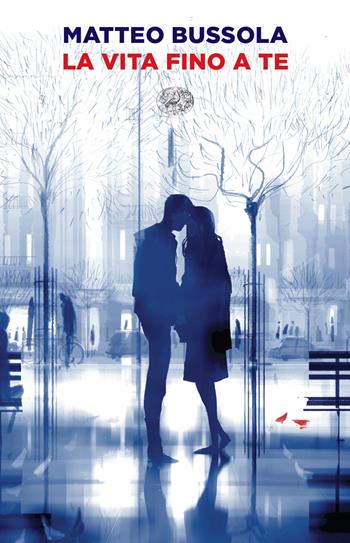 La vita fino a te - Matteo Bussola - Libro Einaudi 2023 | Libraccio.it
