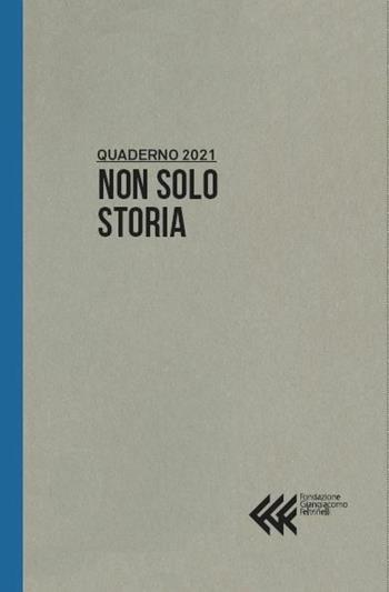 Quaderno 2021 NON SOLO STORIA - Fondazione G. Feltrinelli  Fondazione Feltrinelli 2020 | Libraccio.it