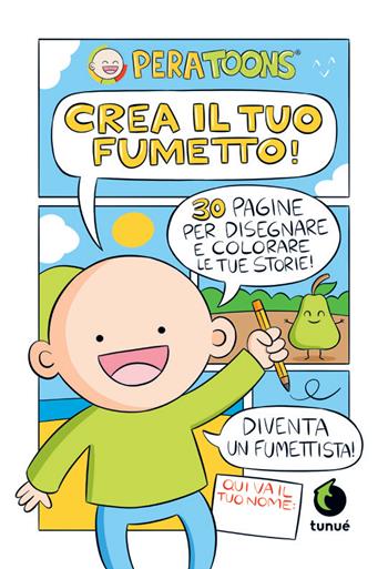 Crea il tuo fumetto - Pera Toons - Libro Tunué 2022 | Libraccio.it