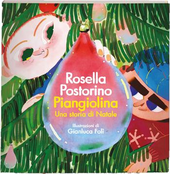 Piangiolina. Una storia di Natale - Rosella Postorino - Libro Feltrinelli 2022 | Libraccio.it