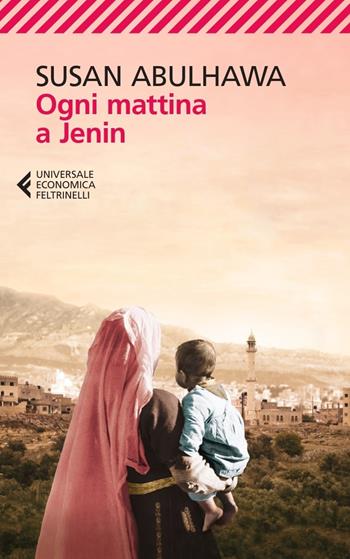 Ogni mattina a Jenin - Susan Abulhawa - Libro Feltrinelli 2023, Feltrinelli 1+1 | Libraccio.it