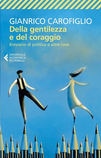 Della gentilezza e del coraggio. Breviario di politica e altre cose - Gianrico Carofiglio - Libro Feltrinelli 2023, Feltrinelli 1+1 | Libraccio.it