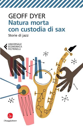 Natura morta con custodia di sax. Storie di jazz - Geoff Dyer - Libro Feltrinelli 2023, Feltrinelli 1+1 | Libraccio.it