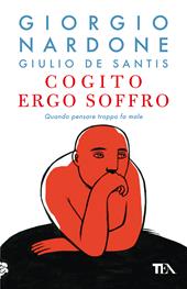 Cogito ergo soffro. Quando pensare troppo fa male