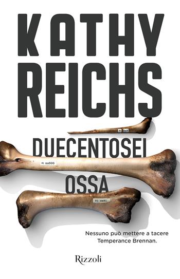 Duecentosei ossa - Kathy Reichs - Libro Rizzoli 2024, Mondadori 1+1 | Libraccio.it