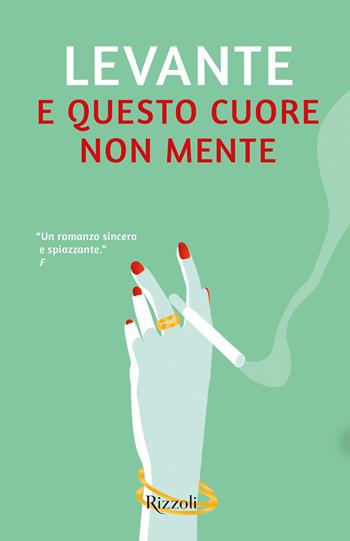 E questo cuore non mente - Levante - Libro Rizzoli 2024, Mondadori 1+1 | Libraccio.it