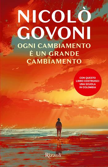 Ogni cambiamento è un grande cambiamento - Nicolò Govoni - Libro Rizzoli 2024, Mondadori 1+1 | Libraccio.it