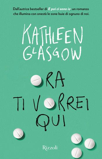 Ora ti vorrei qui - Kathleen Glasgow - Libro Rizzoli 2024, Mondadori 1+1 | Libraccio.it