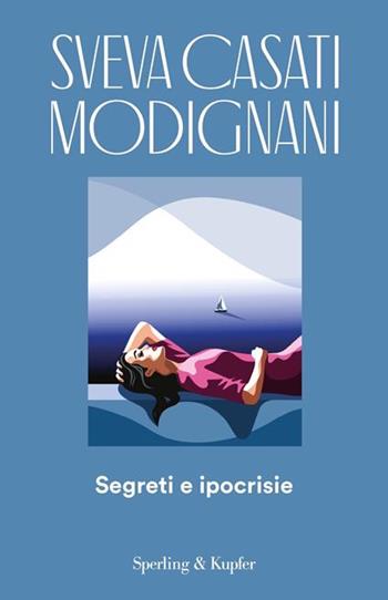 Segreti e ipocrisie - Sveva Casati Modignani - Libro Sperling & Kupfer 2024, Mondadori 1+1 | Libraccio.it