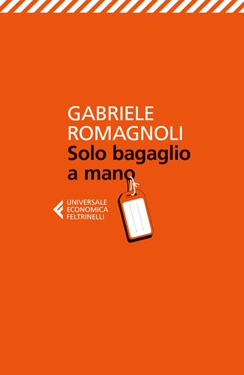 Solo bagaglio a mano - Gabriele Romagnoli - Libro Feltrinelli 2024, Feltrinelli 1+1 | Libraccio.it