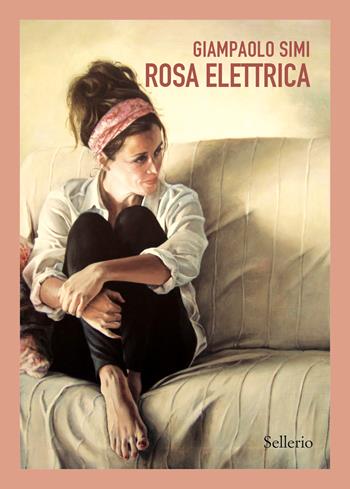 Rosa elettrica -  Giampaolo Simi - Libro Sellerio Editore Palermo 2024, Sellerio 1+1 | Libraccio.it