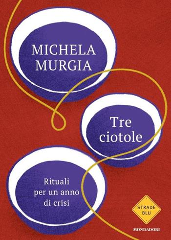 Tre ciotole. Rituali per un anno di crisi. Copia autografata - Michela Murgia - Libro Mondadori 2023, Strade blu. Fiction | Libraccio.it