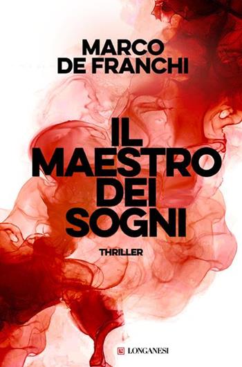 Il maestro dei sogni. Copia autografata su ex libris - Marco De Franchi - Libro Longanesi 2024, La Gaja scienza | Libraccio.it