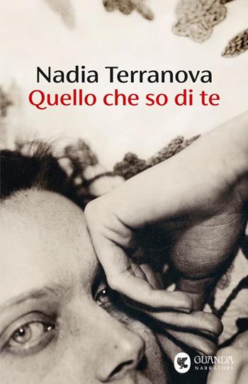 Quello che so di te. Copia autografata su ex libris - Nadia Terranova - Libro Guanda 2025, Narratori della Fenice | Libraccio.it