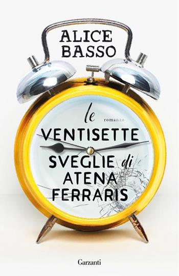 Le ventisette sveglie di Atena Ferraris. Copia autografata su ex libris - Alice Basso - Libro Garzanti 2025, Narratori moderni | Libraccio.it
