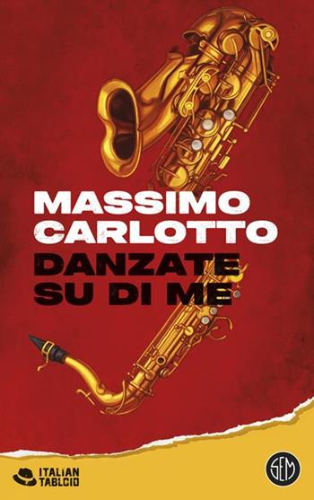 Danzate su di me. Copia autografata - Massimo Carlotto - Libro SEM 2025, Italian tabloid | Libraccio.it