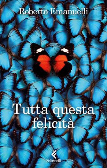 Tutta questa felicità. Copia autografata su ex libris - Roberto Emanuelli - Libro Feltrinelli 2025, Fluo | Libraccio.it
