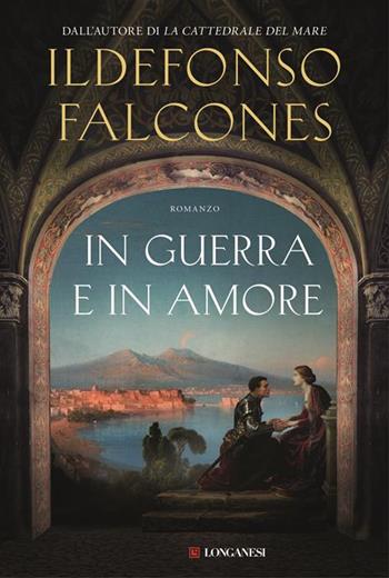 In guerra e in amore. Copia autografata - Ildefonso Falcones - Libro Longanesi 2025, La Gaja scienza | Libraccio.it