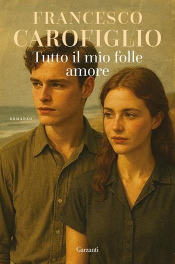 Tutto il mio folle amore. Copia autografata con ex libris - Francesco Carofiglio - Libro Garzanti 2025, Narratori moderni | Libraccio.it