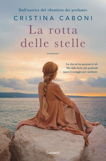 La rotta delle stelle. Copia autografata su ex libris - Cristina Caboni - Libro Garzanti 2025, Narratori moderni | Libraccio.it