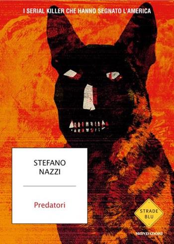 Predatori. I serial killer che hanno segnato l'America. Copia autografata - Stefano Nazzi - Libro Mondadori 2025, Strade blu. Non Fiction | Libraccio.it