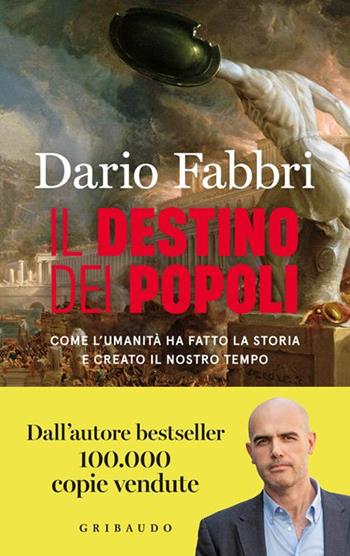 Il destino dei popoli. Come l'umanità ha fatto la storia e creato il nostro tempo. Copia autografata - Dario Fabbri - Libro Gribaudo 2025, Straordinariamente | Libraccio.it