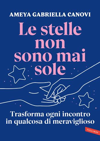 Le stelle non sono mai sole. Trasforma ogni incontro in qualcosa di meraviglioso. Copia autografata su ex libris - Ameya Gabriella Canovi - Libro Vallardi A. 2026 | Libraccio.it