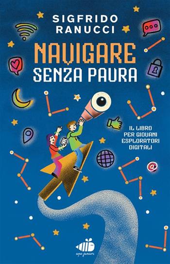 Navigare senza paura. Il libro per giovani esploratori digitali. Copia autografata su ex libris - Sigfrido Ranucci - Libro Ape Junior 2026 | Libraccio.it