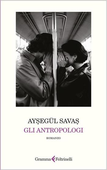 Gli antropologi. Copia autografata - Aysegül Savas - Libro Gramma Feltrinelli 2026 | Libraccio.it