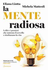 La mente radiosa. I cibi e i pensieri che nutrono il cervello e rischiarano la vita. Copia autografata