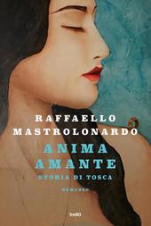 Anima amante. Storia di Tosca. Copia autografata
