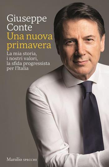 Una nuova primavera. La mia storia, i nostri valori, la sfida progressista per l’Italia. Copia autografata - Giuseppe Conte - Libro Marsilio 2026, Gli specchi | Libraccio.it