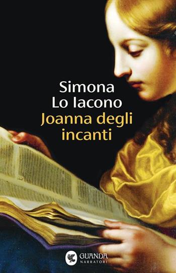Joanna degli incanti. Copia autografata - Simona Lo Iacono - Libro Guanda 2026, Narratori della Fenice | Libraccio.it