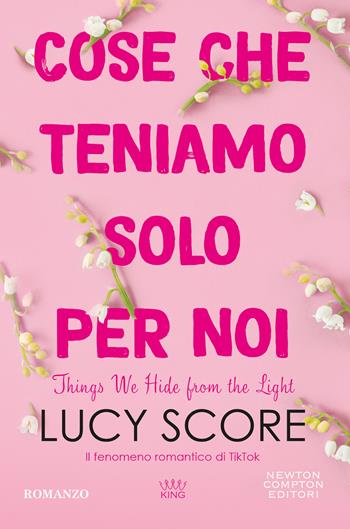 Cose che teniamo solo per noi. Things we hide from the light - Lucy Score - Libro Newton Compton Editori 2025, GIG 1+1 | Libraccio.it