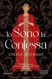 Io sono la contessa. Matilde di Canossa: la vita di una delle piÃ¹ grandi donne della Storia