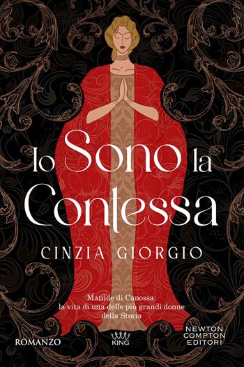Io sono la contessa. Matilde di Canossa: la vita di una delle piÃ¹ grandi donne della Storia - Cinzia Giorgio - Libro Newton Compton Editori 2025, GIG 1+1 | Libraccio.it