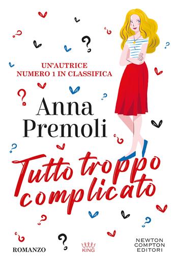 Tutto troppo complicato - Anna Premoli - Libro Newton Compton Editori 2025, GIG 1+1 | Libraccio.it