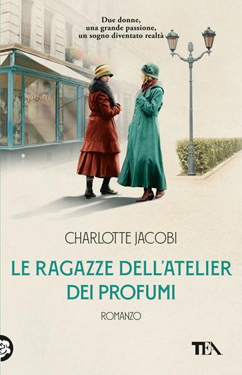 Le ragazze dell'atelier dei profumi - Charlotte Jacobi - Libro TEA 2025, TEA 1+1 | Libraccio.it