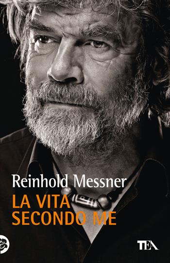 La vita secondo me - Reinhold Messner - Libro TEA 2025, TEA 1+1 | Libraccio.it
