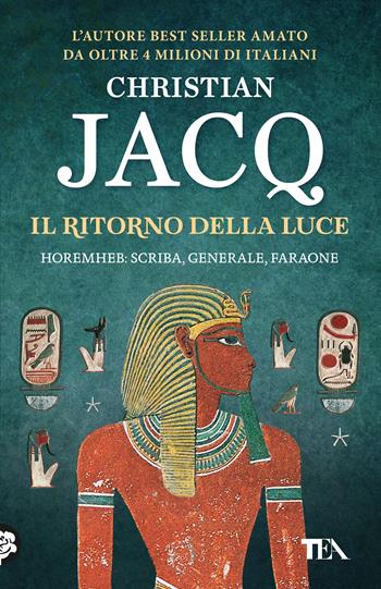 Il ritorno della luce. Horemheb: scriba, generale, faraone - Christian Jacq - Libro TEA 2025, TEA 1+1 | Libraccio.it