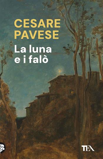 La luna e i falò - Cesare Pavese - Libro TEA 2025, TEA 1+1 | Libraccio.it