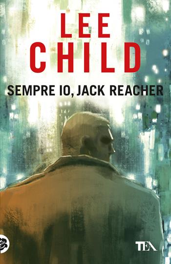 Sempre io, Jack Reacher - Lee Child - Libro TEA 2025, TEA 1+1 | Libraccio.it